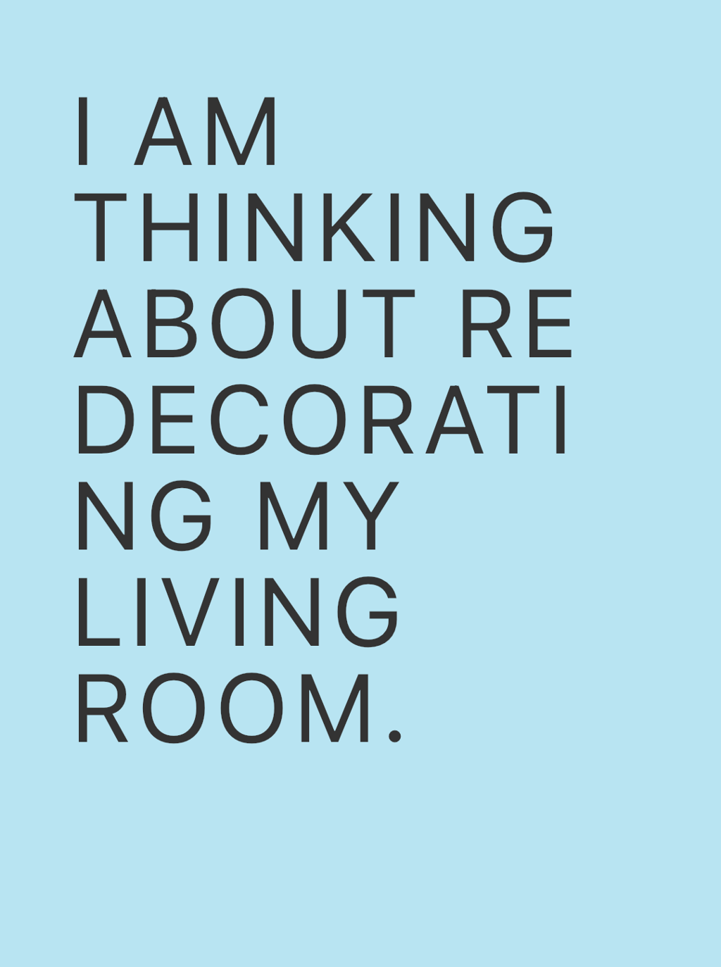 I am thinking about re decorating my living room.