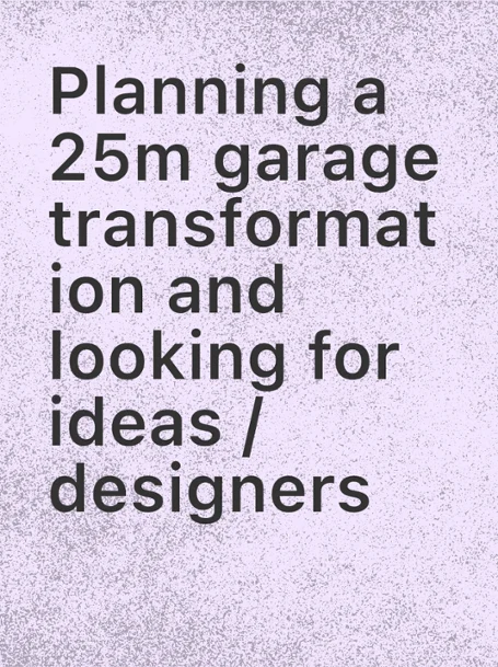 Planning a 25m garage transformation and looking for ideas /